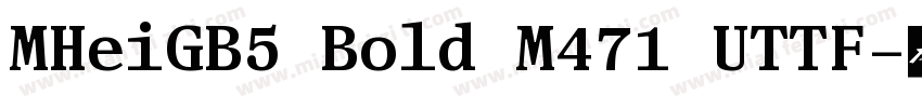 MHeiGB5 Bold M471 UTTF字体转换